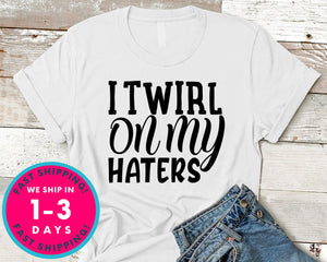 I Twirl On My Haters