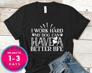 I Work Hard My Dog Can Have A Better Life