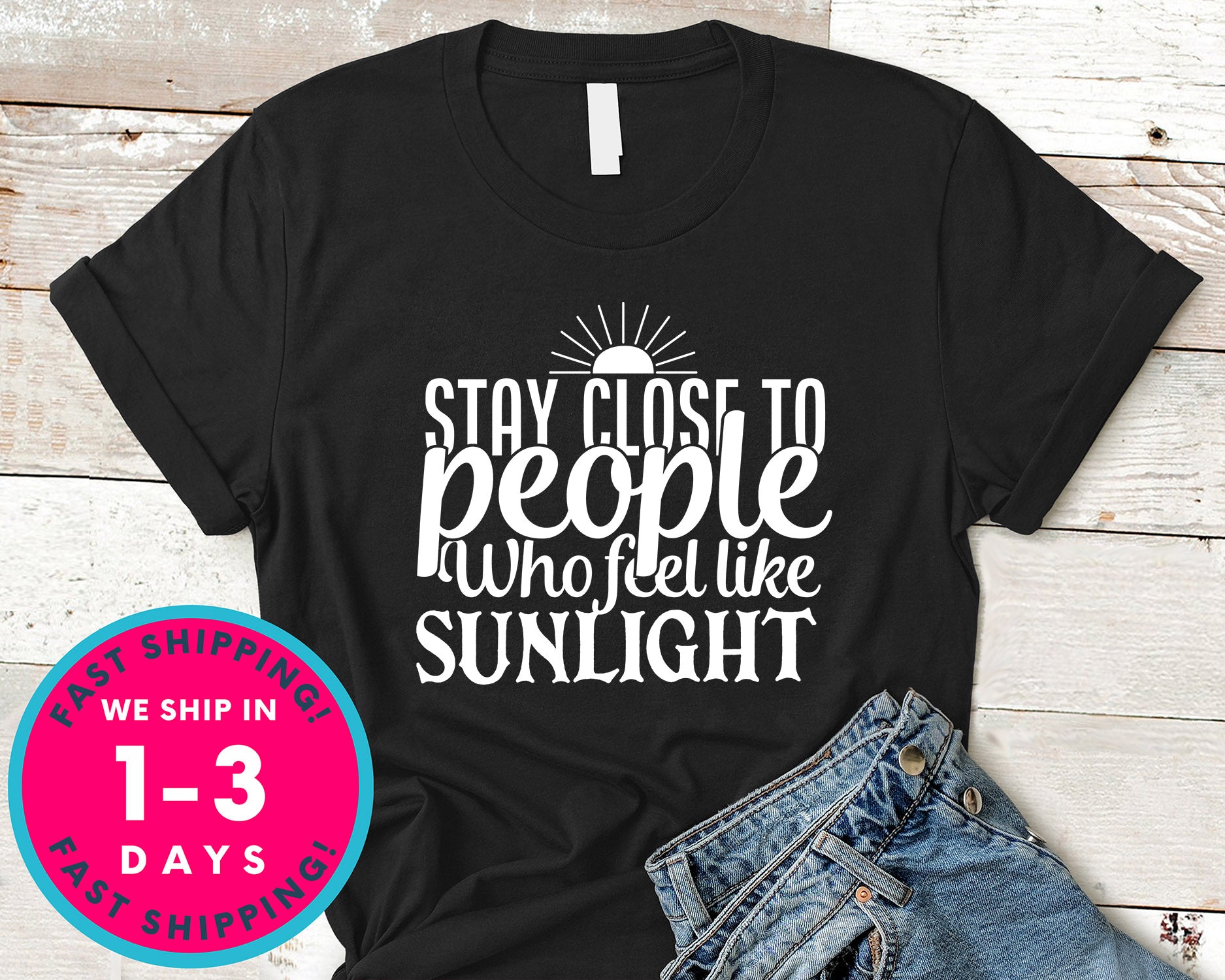 Stay Close To People Who Feel Like Sunlight
