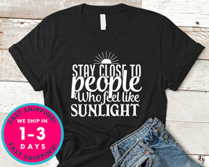 Stay Close To People Who Feel Like Sunlight