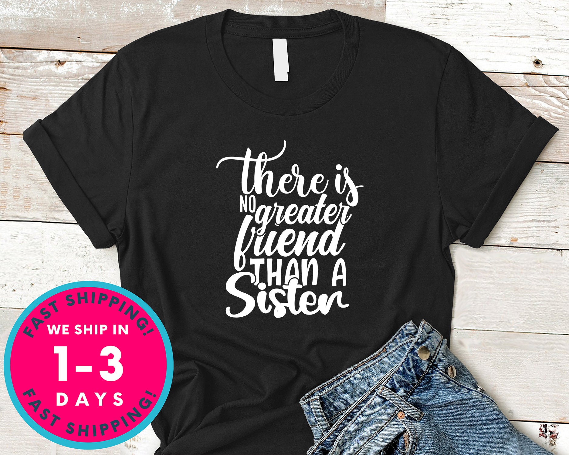 There Is No Greater Friend Than A Sister
