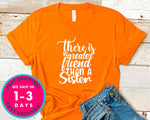 There Is No Greater Friend Than A Sister