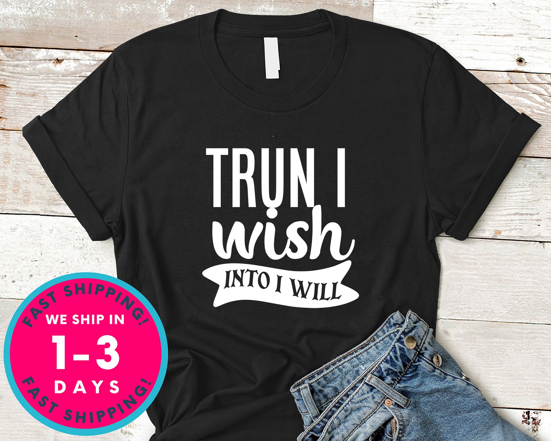 Trun I Wish Into I Will
