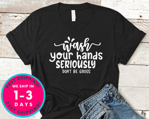 Wash Your Hands Seriously Don't Be Gross