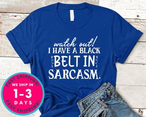 Watch Out! I Have A Black Belt In Sarcasm