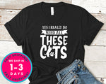 Yes I Really Do Need All These Cats