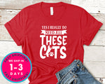 Yes I Really Do Need All These Cats