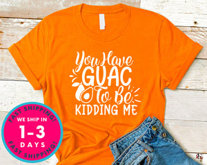You Have Guac To Be Kidding Me!