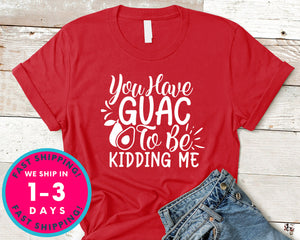 You Have Guac To Be Kidding Me!